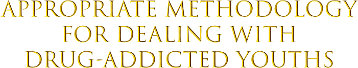 Appropriate Methodology for Dealing with Drug-Addicted Youths