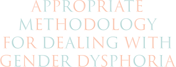 Appropriate methodolgy for dealing with gender dysphoria