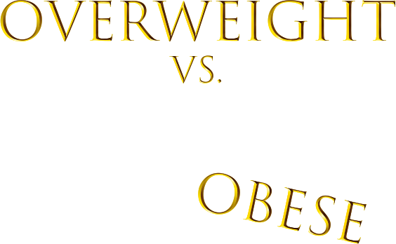Overweight vs. Obese