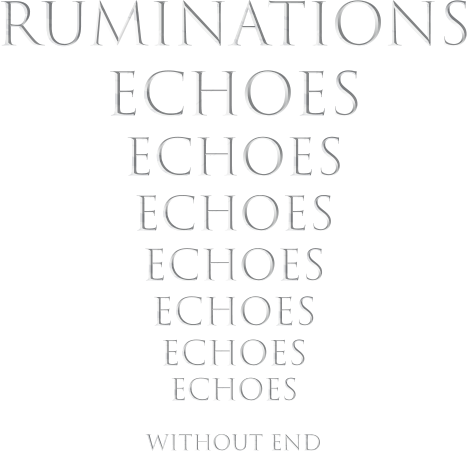 Runinations: Echoes without End