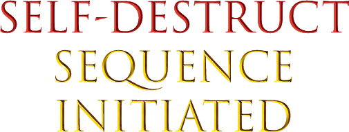 Self-Destruct Sequence Initiated