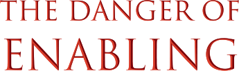 The Danger of Enabling
