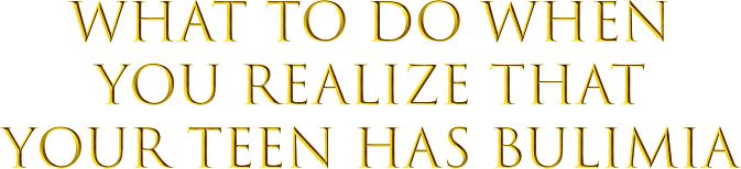 What to Do When You Realize that Your Teen has Builmia